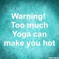 Add interesting content and earn coins. Warning Too Much Yoga Can Make You Hot Istdaslustig De
