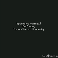 Feeling ignored by someone text messages and sayings for her/him. Ignoring My Message Don Quotes Writings By Gaurav Kashyap Yourquote