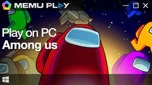 Download And Play Among Us With Memu Android Emulator