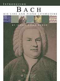 Introducing Bach His Life and Piano Literature — Bowen Piano Studio