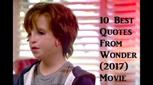 Film quotes, literary quotes, music quotes, true quotes, best quotes, motivational quotes, inspirational quotes, wonder auggie, the way he looks. 10 Best Quotes From Wonder 2017 Movie Youtube