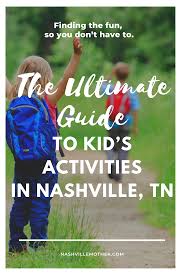 The Ultimate Guide To Kid S Activities In Nashville Tn Activities For Kids Nashville Activities