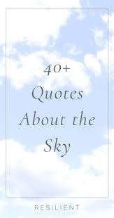 Night creeping over, now his hand is on your shoulder suddenly the sun shone and it was, 'wow, look at those beautiful alps.' i wrote mr. 50 Inspirational Quotes About The Sky Resilient