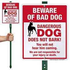 You can warn people away with a beware of dog sign. Amazon Com Smartsign Beware Of Bad Dog Yard Sign We Are Not Responsible For Your Injury Or Death Funny Beware Of Dog Signs For Yard Lawn 12 X10 Inches Aluminum Metal Sign