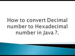 How To Convert Decimal Number To Hexadecimal Number In Java Youtube