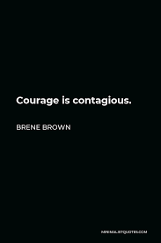 Brene Brown Quote Courage Is Contagious