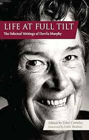 Life at Full Tilt: The Selected Writings of Dervla Murphy See more
