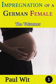 Impregnation Of A German Female 1 The Volunteer Ebook By Paul Wit 9780463418529 Rakuten Kobo United States