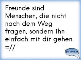 Freunde Sind Menschen Die Nicht Nach Deinem Weg Fragen Sondern Ihn