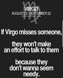 Most Of The Time The One That A Virgo Loves And Misses Knows How Much A Virgo Has Put Him Her As 1 In Their Lives Virgo Quotes Virgo And Aquarius Virgo