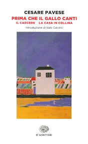 Recensione dell'opera la casa in collina (dalla raccolta prima che il gallo canti) di cesare pavese, con caratteristiche del testo, interpretazioni personali, valutazione e notizie sull'autore Prima Che Il Gallo Canti Il Carcere La Casa In Collina Cesare Pavese Libro Itacalibri