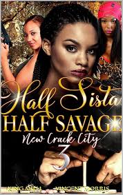 Amazon.com: HALF SISTA, HALF SAVAGE 3: NEW CRACK CITY eBook : MORRIS, KING  MILLI VINCENT, MILLI, KING, MORRIS, VINCENT: Kindle Store