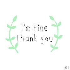 Your hidden tears left some options in case you didn't see me, i saw you i knew that this time, i'm late but today, i only waited for you. The Laws On Dinner I M Fine Thank You Im Fine Quotes Fine Quotes Wallpaper Quotes