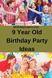 24 Amazing 9 Year Old Birthday Party Ideas Birthday Inspire