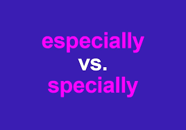 Especially Vs Specially The Special Difference Explained In 2020 Special Neon Signs Different