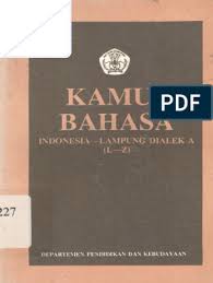 Jangan malu terlihat miskin,tapi malulah ketika kita pura pura kaya. Kamus Bahasa Indonesia Lampung Dialek A