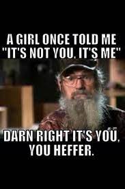 Plays a major role in the famous tv show duck dynasty. Duck Dynasty Quotes Si Duck Dynasty Funny P I Love To Laugh