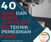 45 contoh soal kartu piutang jawabannya pilihan ganda essay keterampilan jawaban soal pilihan ganda 1 c 6 d 11 d 16 c 21 e 2 a 7 e 12 e 17 c 22 a 3 c 8 a 13 c 18 c 23 d 4 c 9 c 14 e. 35 Soal Dan Kunci Jawaban Uh Teknik Pemesinan Frais Kelas 11