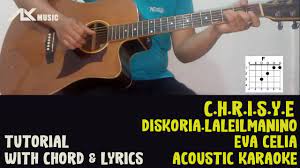 C H R I S Y E Diskoria Laleilmanino Eva Celia Acoustic Karaoke With Chord Lyric Youtube