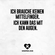 Ich Brauche Keinen Mittelfinger Ich Kann Das Mit Den Augen Visual Statements Karma Spruche Mittelfinger Spruche