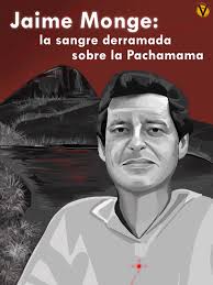 Jaime Monge, la sangre derramada sobre la Pachamama