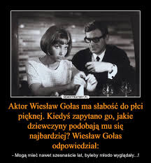 He was cast in the role of tomasz czereśniak in czterej pancerni i pies, a. Aktor Wieslaw Golas Ma Slabosc Do Plci Pieknej Kiedys Zapytano Go Jakie Dziewczyny Podobaja Mu Sie Najbardziej Wieslaw Golas Odpowiedzial Demotywatory Pl