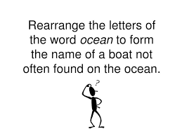 Total number of rearrangement is ${14 \choose 6} ×8! Ppt Rearrange The Letters Of The Word Ocean To Form The Name Of A Boat Not Often Found On The Ocean Powerpoint Presentation Id 212117