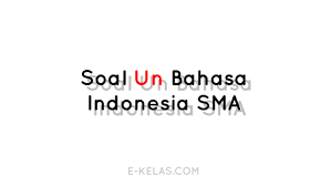 Soal unbk sma 2019 /2020 ini telah dilengkapi dengan kunci jawaban atau pembahasan yang dapat anda download secara gratis melalui tautan yang telah admin sediakan dibagian bawah postingan ini. Soal Un Bahasa Indonesia Sma 2017 E Kelas Com