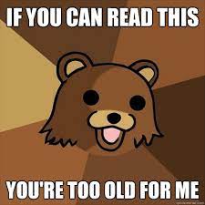 If You Can Read This You Re Too Old For Me Pedobear Quickmeme