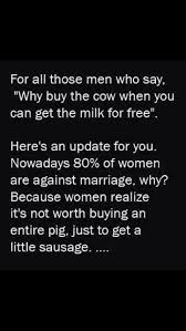 Women S Version Of Why Buy The Cow When You Can Get The Milk For Free Funny Quotes Quotes Words