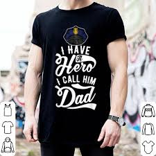 Free shipping on orders over $25 shipped by amazon. I Have A Hero Police Officer Dad Fathers Day Gift Shirt Hoodie Sweater Longsleeve T Shirt