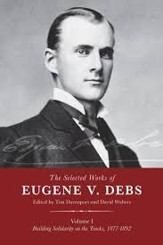The Selected Works of Eugene V. Debs, Vol. I : Building Solidarity