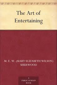 The Art Of Entertaining By Sherwood M E W Mary Elizabeth Wilson Entertaining Public Domain Books Goodreads