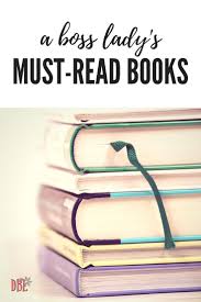 A Boss Lady S Must Read Books Boss Lady Motivation Boss Lady Girl Boss Motivation