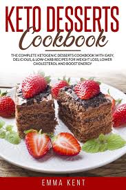 A recipe for better heart health. Keto Desserts Cookbook The Complete Ketogenic Desserts Cookbook With Easy Delicious Low Carb Recipes For Weight Loss Lower Cholesterol And Boost Energy Amazon De Kent Emma Fremdsprachige Bucher