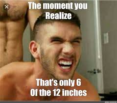 Check spelling or type a new query. Meme The Moment You Realize That S Only 6 Of The 12 Inches All Templates Meme Arsenal Com