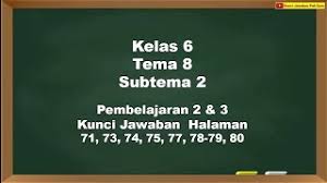 Pada subtema 2 ini terdiri dari 6 kegiatan pembelajaran yang harus diselesaikan oleh siswa secara individu. Kunci Jawaban Kelas 6 Tema 8 Halaman 71 73 74 75 77 78 79 80 Youtube