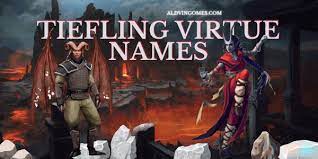 Tiefling has constantly a virtue name that exemplifies the tiefling zeal to find the perfect place you deserve to stand in this world. 570 Tiefling Virtue Names A To Z Virtues For Dnd Races