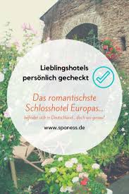 Romantische Auszeit Zu Zweit Entdecke Europas Romantischstes Hotel Romantik Hotels Hotel Deutschland Romantik