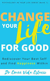 By clicking on submit below, you are certifying the following statements: Change Your Life For Good Rediscover Your Best Self And Find Happiness Within Psychology In Your Life Book 1 Kindle Edition By Estacio Emee Vida Health Fitness Dieting Kindle Ebooks