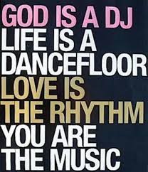 God Is A Dj Life Is A Dance Floor God Is A Dj Life Is A Dancefloor Love Is The Rhythm You Are The Music Music Quotes Dance Quotes Inspirational Quotes