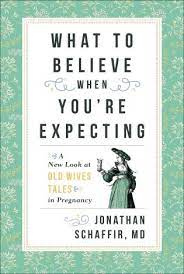 What To Believe When You Re Expecting A New Look At Old Wives Tales In Pregnancy 9781538102084