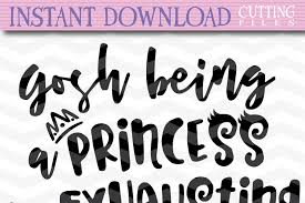 Gosh Being A Princess Is Exhausting Svg Funny Girly Quote 40453 Svgs Design Bundles
