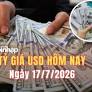 Tỷ giá USD hôm nay 17/7: Đồng USD thế giới tăng