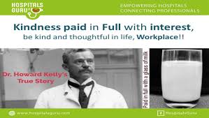 Did you forget true story of Dr Howard Kelly? Then why not be kind in  workplace!