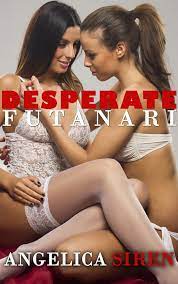 Desperate Futanari (Futa on Female Transformation Erotica) eBook by  Angelica Siren - EPUB Book | Rakuten Kobo United States