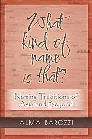 What kind of name is that?: Naming Traditions of Asia and Beyond: Barozzi,  Alma: 9798986583211: Amazon.com: Books