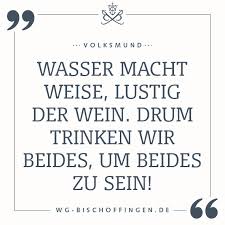 Wasser Macht Weise Lustig Der Wein Drum Trinken Wir Beides Um Beides Zu Sein Volksmund Wein Zitate Wein Spruche Weisheiten