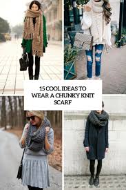 Arm knitting an infinity scarf. 15 Cool Ideas To Wear A Chunky Knit Scarf Styleoholic