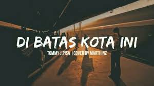 Lirik Lagu Di Batas Kota Ini Di 2020 Batas Kota Lirik Lagu Lirik